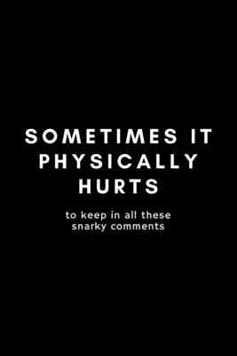 Sometimes If Physically Hurts To Keep In All These Snarky Comments: Funny Guidance Counselor Notebook Gift Idea For School Counselor, Teacher, Staff - 120 Pages (6" x 9") Hilarious Gag Present - Notebooks, Occupational