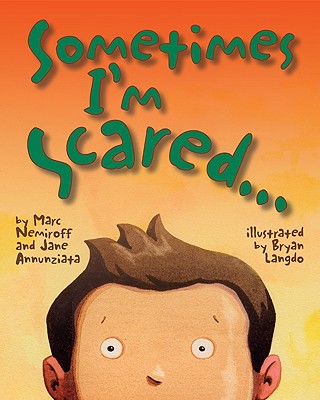 Sometimes I'm Scared - Annunziata, Jane, Psy.D., and Nemiroff, Marc