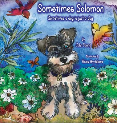 Sometimes Solomon: Sometimes a dog is just a dog - Young, John O, Rev.