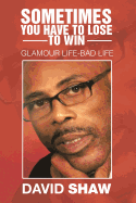 Sometimes You Have to Lose to Win: Glamour Life-Bad Life