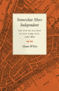 Somewhat More Independent: The End of Slavery in New York City, 1770-1810