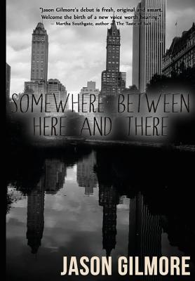 Somewhere Between Here and There - Gilmore, Jason