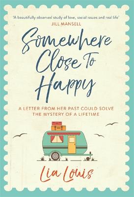 Somewhere Close to Happy: The heart-warming, laugh-out-loud debut of the year - Louis, Lia