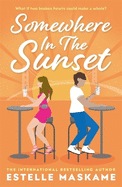 Somewhere in the Sunset: The scorching, heart-shattering romance of the summer