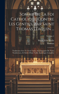 Somme de La Foi Catholique Contre Les Gentils, Par Saint Thomas D'Aquin ...: Traduction Avec Le Texte Latin, Accompagnee de Notes Nombreuses, Et Suivie D'Une Table Analytique Complete, Volume 3