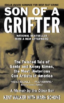 Son of a Grifter: The Twisted Tale of Sante and Kenny Kimes, the Most Notorious Con Artists in America - Walker, Kent, and Schone, Mark