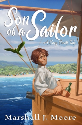 Son of a Sailor: A Cozy Pirate Tale - Moore, Marshall J