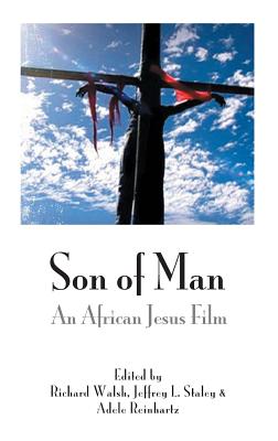 Son of Man: An African Jesus Film - Walsh, Richard (Editor), and Staley, Jeffrey L. (Editor), and Reinhartz, Adele (Editor)