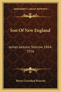 Son Of New England: James Jackson Storrow 1864-1926