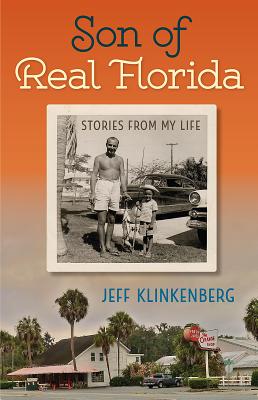 Son of Real Florida: Stories from My Life - Klinkenberg, Jeff