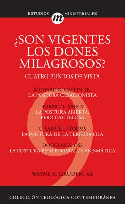 Son Vigentes los Dones Milagrosos?: Cuatro Puntos de Vista - Grudem, Wayne A (Editor), and Gaffin Jr, Richard B (Contributions by), and Saucy, Robert (Contributions by)