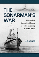 Sonarman's War: A Memoir of Submarine Chasing and Mine Sweeping in World War II