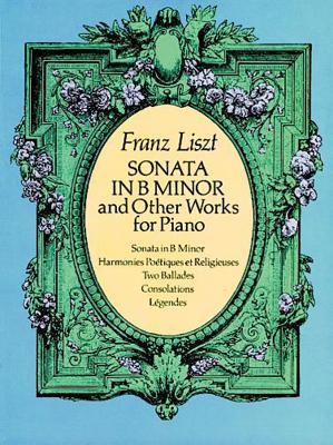 Sonata In B Minor And Other Works For Piano - Liszt, Franz