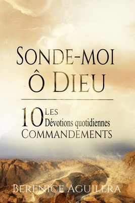 Sonde-Moi, ? Dieu ! Les 10 Commandements - D?votions Quotidiennes - Quellet, Margaret (Translated by), and Aguilera, Berenice