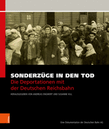 Sonderzuge in Den Tod: Die Deportationen Mit Der Deutschen Reichsbahn. Eine Dokumentation Der Deutschen Bahn AG