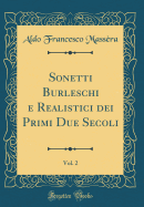 Sonetti Burleschi E Realistici Dei Primi Due Secoli, Vol. 2 (Classic Reprint)