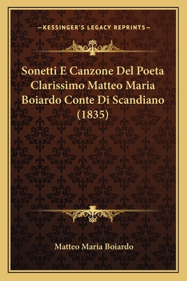 Sonetti E Canzone del Poeta Clarissimo Matteo Maria Boiardo Conte Di Scandiano (1835) - Boiardo, Matteo Maria