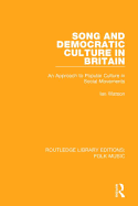 Song and Democratic Culture in Britain: An Approach to Popular Culture in Social Movements