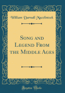 Song and Legend from the Middle Ages (Classic Reprint)