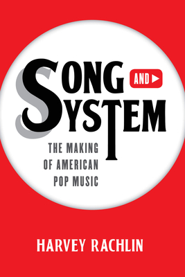 Song and System: The Making of American Pop Music - Rachlin, Harvey