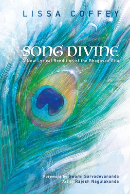 Song Divine: A New Lyrical Rendition of the Bhagavad Gita - Sarvadevananda, Swami (Foreword by), and Coffey, Lissa