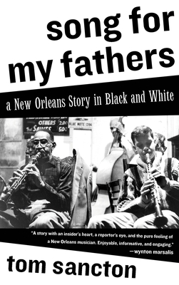 Song for My Fathers: A New Orleans Story in Black and White - Sancton, Tom