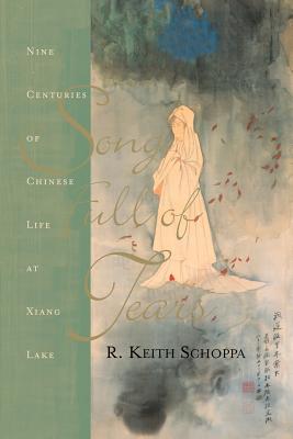 Song Full of Tears: Nine Centuries of Chinese Life Around Xiang Lake - Schoppa, R Keith