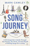 Song Journey: A Hit Songwriter's Guide Through the Process, the Perils, and the Payoff of Writing Songs for a Living