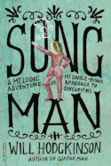 Song Man: A Melodic Adventure, Or, My Single-Minded Approach to Songwriting