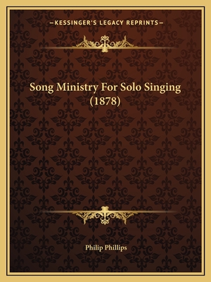 Song Ministry for Solo Singing (1878) - Phillips, Philip