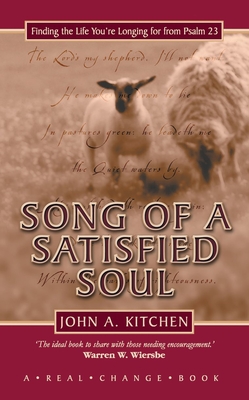 Song of a Satisfied Soul: Finding the Life You're Longing for from Psalm 23 - Kitchen, John A