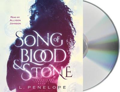 Song of Blood & Stone: Earthsinger Chronicles, Book One - Penelope, L, and Johnson, Allyson (Read by)