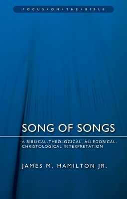 Song of Songs: A Biblical-Theological, Allegorical, Christological Interpretation - Hamilton, James M