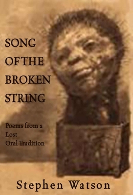 Song of the Broken String: After the /Xam Bushmen--Poems from a Lost Oral Tradition - Watson, Stephen