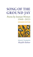 Song of the Ground Jay: , Poems by Iranian Women, 1960-2023, Expanded Edition