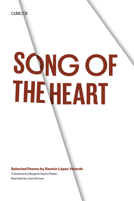 Song of the Heart: Selected Poems by Ramn Lpez Velarde - Lpez Velarde, Ramn, and Peden, Margaret Sayers (Translated by)