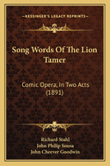 Song Words Of The Lion Tamer: Comic Opera, In Two Acts (1891)