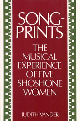 Songprints: The Musical Experience of Five Shoshone Women - Vander, Judith