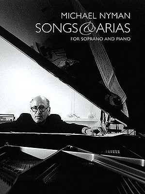 Songs And Arias For Soprano And Piano - Nyman, Michael (Composer)