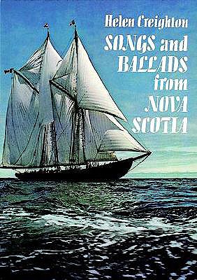 Songs and Ballads from Nova Scotia - Creighton, Helen, and Creighton, Helen