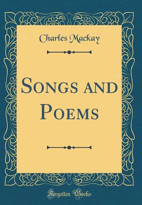 Songs and Poems (Classic Reprint) - MacKay, Charles