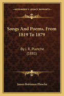 Songs And Poems, From 1819 To 1879: By J. R. Planche (1881)