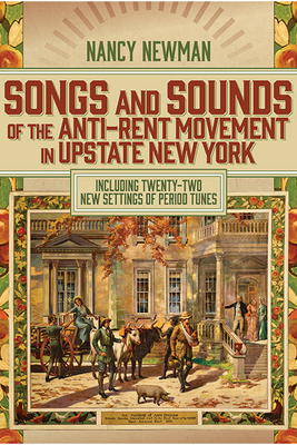 Songs and Sounds of the Anti-Rent Movement in Upstate New York: Including Twenty-Two New Settings of Period Tunes - Newman, Nancy