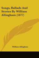 Songs, Ballads And Stories By William Allingham (1877)