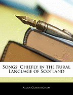 Songs: Chiefly in the Rural Language of Scotland