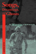 Songs, Dreamings, and Ghosts: The Wangga of North Australia