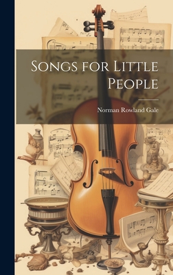 Songs for Little People - Gale, Norman Rowland