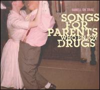 Songs for Parents Who Enjoy Drugs - Hamell on Trial