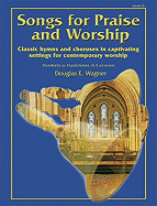 Songs for Praise and Worship: Classic Hymns and Choruses in Captivating Settings for Contemporary Worship - Wagner, Douglas E (Composer)