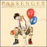 Songs for the Drunk and Broken Hearted - Passenger